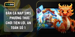 Bắn Cá Nạp SMS – Phương Thức Chơi Tiện Lợi, An Toàn Số 1