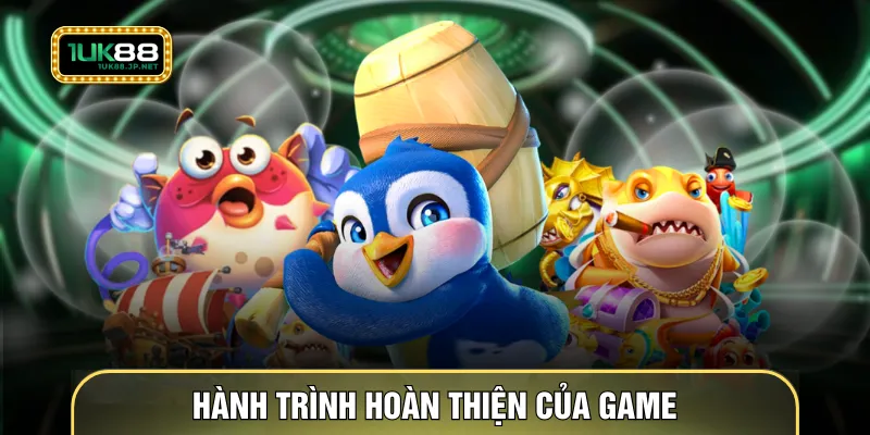 Hành trình hoàn thiện của game