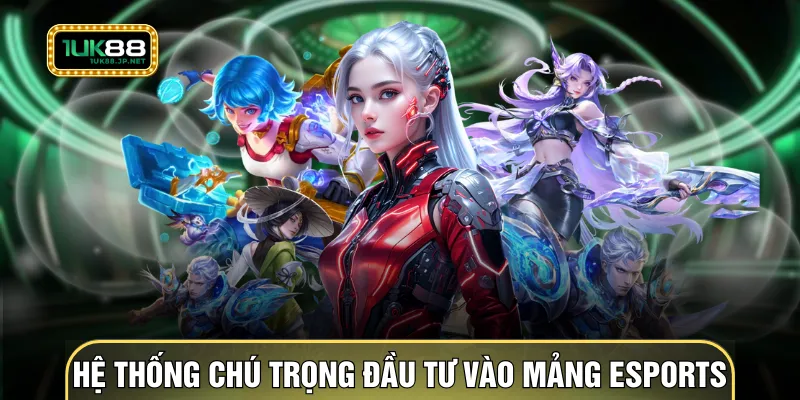 Hệ thống chú trọng đầu tư vào mảng esports