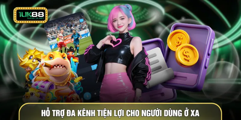 Hỗ trợ đa kênh tiện lợi cho người dùng ở xa