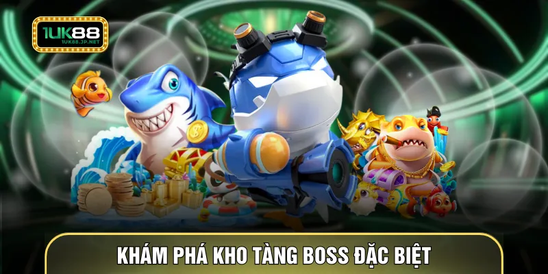 Khám phá kho tàng boss đặc biệt