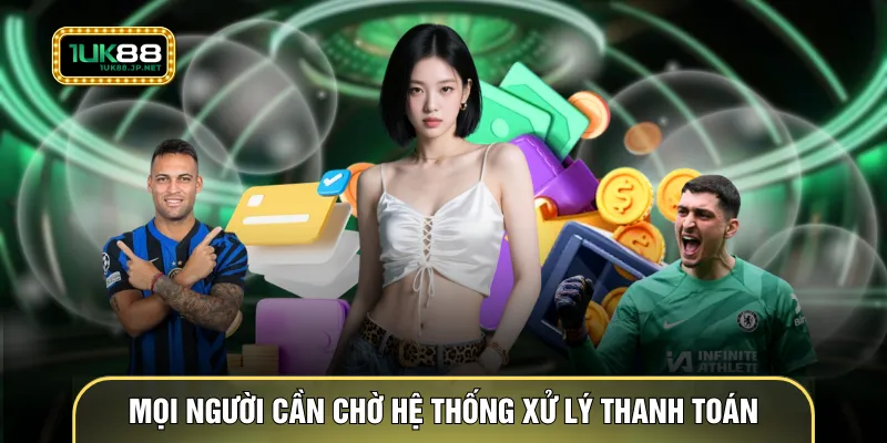 Mọi người cần chờ hệ thống xử lý thanh toán