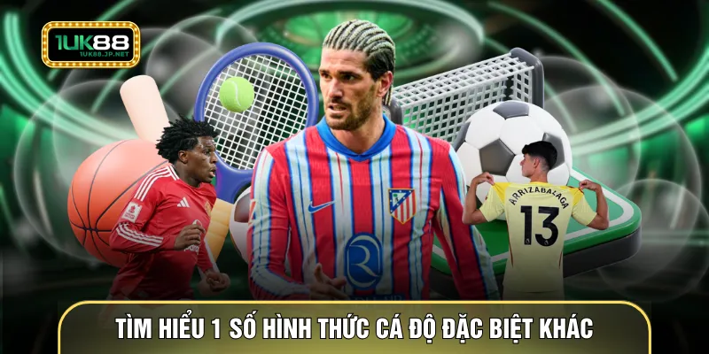 Tìm hiểu 1 số hình thức cá độ đặc biệt khác