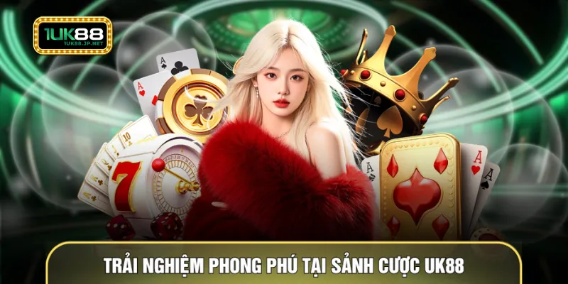 Trải nghiệm phong phú tại sảnh cược UK88